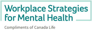 Workplace Strategies for Mental Health - Compliments of Canada Life